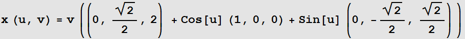 x (u, v) = v ((0, 2^(1/2)/2, 2) + Cos[u] (1, 0, 0) + Sin[u] (0, -2^(1/2)/2, 2^(1/2)/2) )